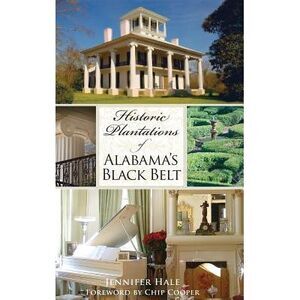 Historic Plantations of Alabama's Black Belt -- Jennifer Hale